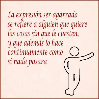 Eres un agarrado ¿Qué significa la expresión agarrado?