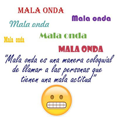 �Qu� significa la expresi�n mala onda?